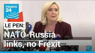 French presidential race: Le Pen wants closer NATO-Russia links, no Frexit • FRANCE 24 English