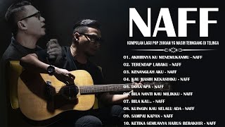 Download lagu NAFF FULL ALBUM | POP NOSTALGIA 2000AN || Terendap Laraku ||Kenanglah Aku || Akhirnya Ku Menemukanmu mp3