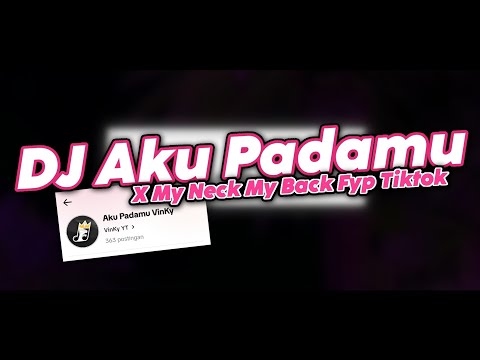 DJ AKU PADAMU VINKY X MY NECK MY BACK FYP TIKTOK