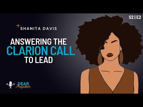 Answering the Clarion Call to Lead | Dear Professor | Season 2 Episode 2 with Shanita Davis