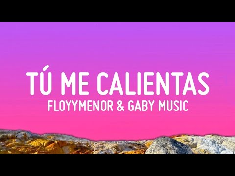 FloyyMenor -TÚ ME CALIENTAS ft. Gaby Music (Letra/Lyrics)