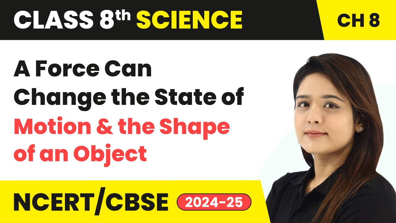 A Force Can Change the State of Motion & the Shape of an Object | Class 8 Science Ch 8 | CBSE 2024