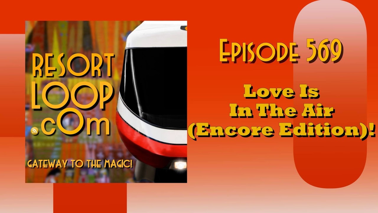 ResortLoop.com Episode 569 - Love Is In The Air (Encore Edition)!