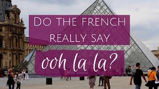 Do the French really say ooh la la? | French language learning tips