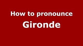 How to pronounce Gironde