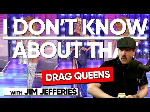 Drag Queens | I Don't Know About That with Jim Jefferies #135