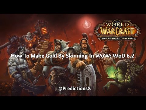 How To Make Gold By Skinning In WoW: WoD 6.2