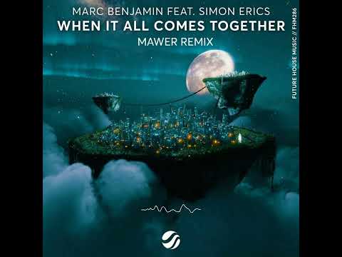 Marc Benjamin feat. Simon Erics - When It All Comes Together (Mawer Remix)