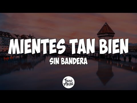 Mientes Tan Bien  - Sin bandera (Letra/Lyrics)