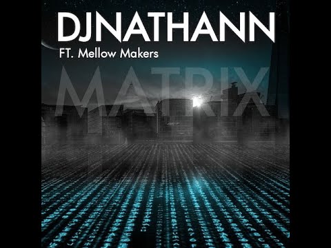 djnathann ft. mellow makers - matrix (remix) [edit] remastered
