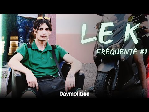 Le K - Fréquenté #1 I Daymolition