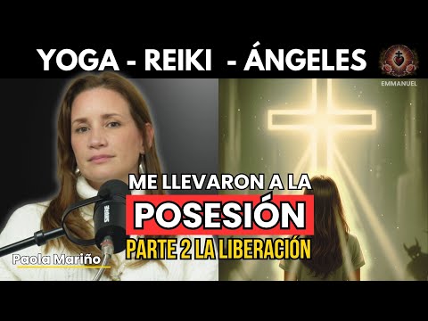 Del Yoga, Reiki, Ángeles… a la Posesión Demoníaca | Parte 2: La Liberación - Testimonio Real EP.014