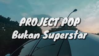 Download lagu Project Pop - Bukan Superstar (Lirik) mp3 Download lagu Project Pop - Bukan Superstar (Lirik) mp3