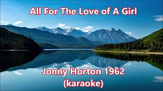 All for the love of a girl - 1962 Johnny Horton (KARAOKE)