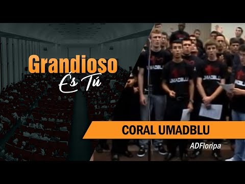 Grandioso és Tu - Coral UMADBLU