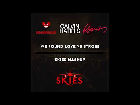 Deadmau5 vs Calvin Harris, Rihanna - We Found Love vs. Strobe (Skies Mashup)