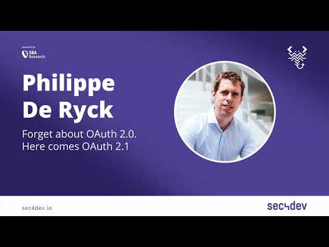 sec4dev 2022 – Forget about OAuth 2.0  Here comes OAuth 2.1 – Philippe De Ryck