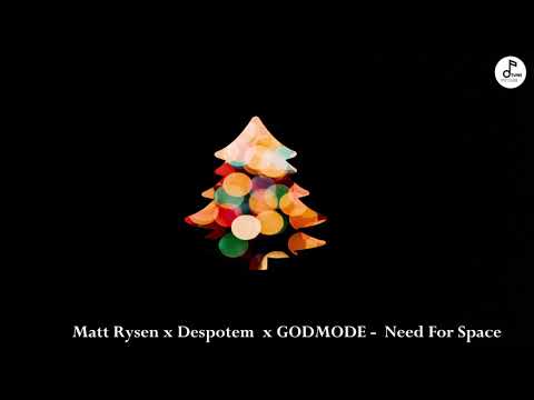 Matt Rysen x Despotem  x GODMODE -  Need For Space