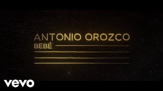 Antonio Orozco - Bebé (Lyric Video)