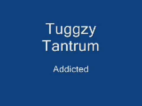 Tuggzy Tantrum - Addicted
