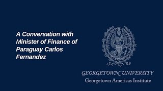 A Conversation with Minister of Finance of Paraguay Carlos Fernandez
