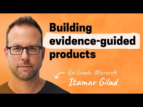 Becoming evidence-guided | Itamar Gilad (Gmail, YouTube, Microsoft)