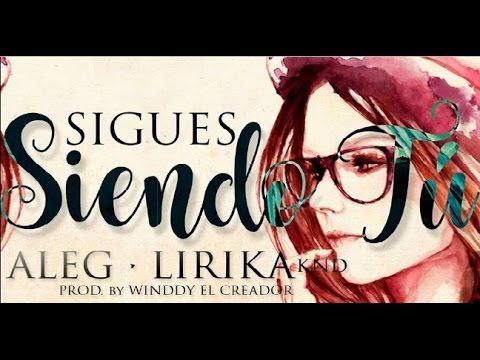 AleG Ft. Lirika KND - Sigues Siendo Tu 💘