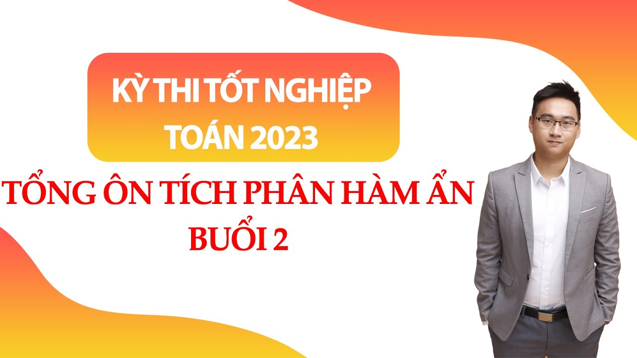 TỔNG ÔN TÍCH PHÂN HÀM ẨN BUỔI 2