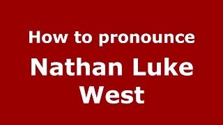 How to pronounce Nathan Luke West
