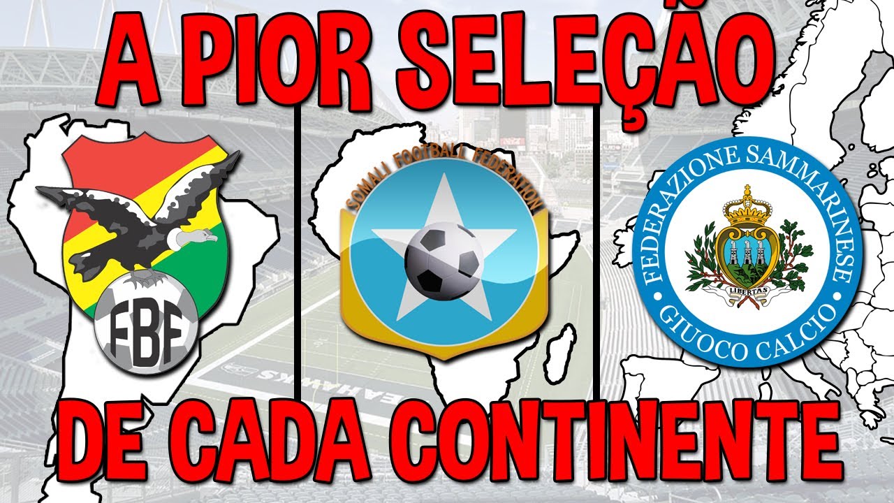 A PIOR SELEÇÃO de CADA CONTINENTE