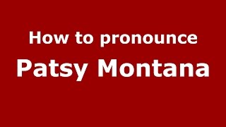 How to pronounce Patsy Montana