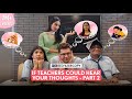 FilterCopy If Teachers Could Hear Our Thoughts Part 2 Ft Devishi Tejas Saadhika Shashwat