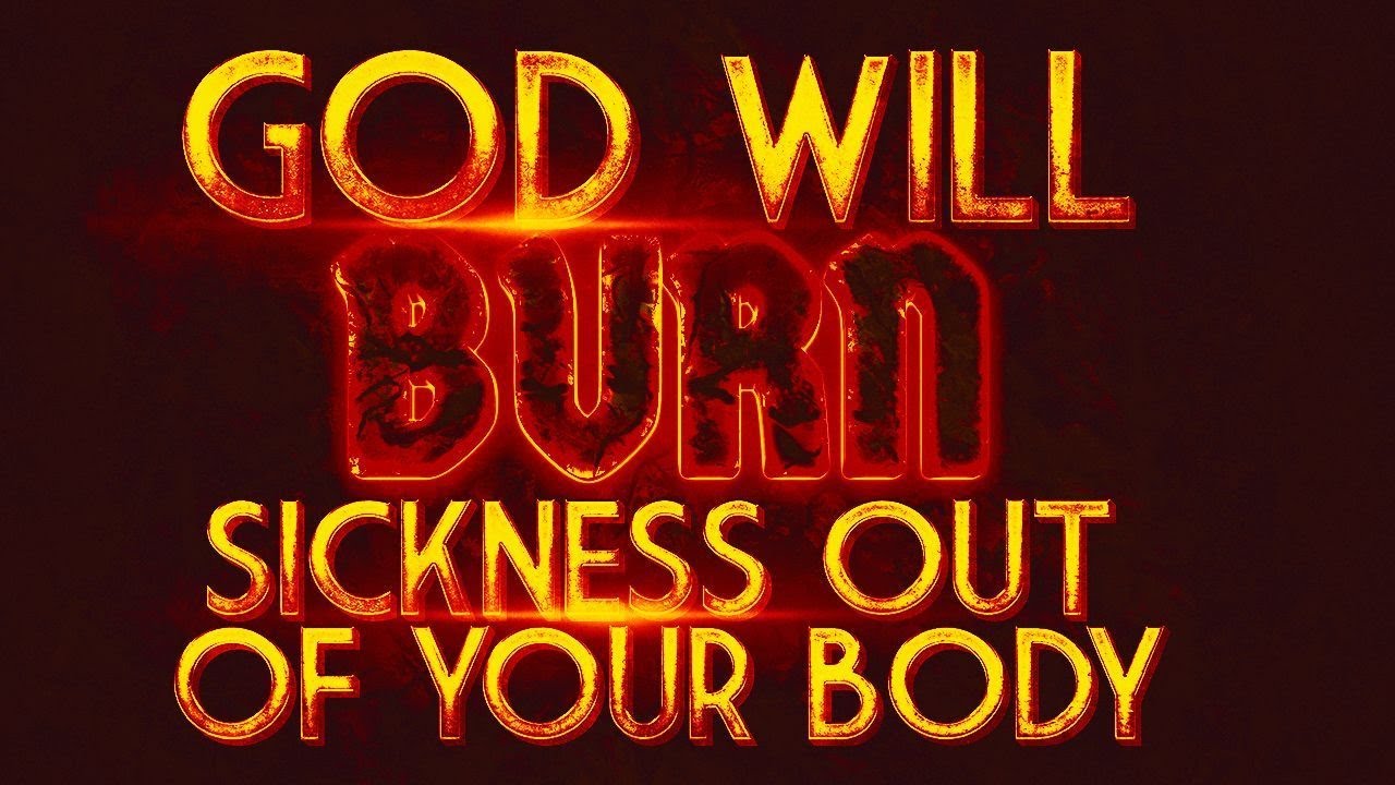 This Powerful Healing Prayer Will Burn Sickness Out Of Your Body