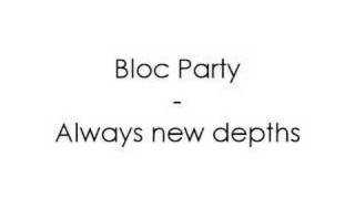Bloc Party - Always new depths
