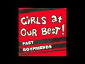 Girls at Our Best! - Fast Boyfriends