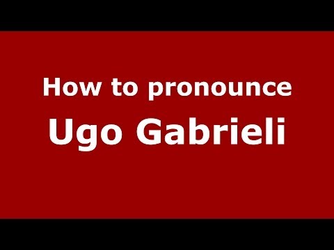How to pronounce Ugo Gabrieli (Italian/Italy)  - PronounceNames.com