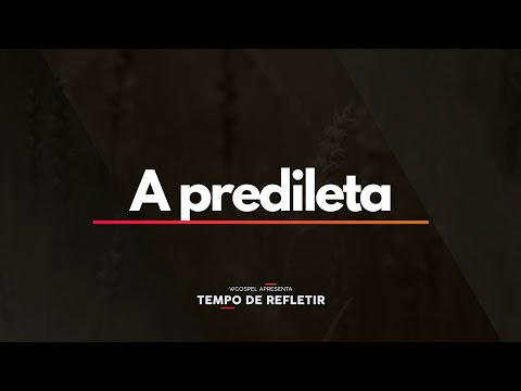 Tempo de Refletir 2436 - A predileta