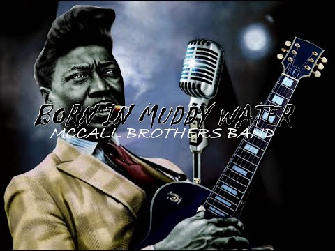 BORN IN MUDDY WATER (Muddy Waters Tribute)