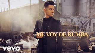 Luis Coronel - Me Voy de Rumba (Audio)
