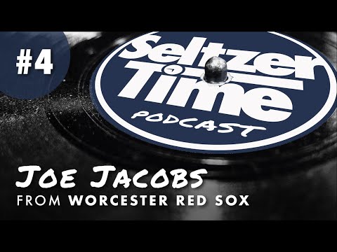 Baseball, Hacky Sack, New Beginnings - SeltzerTime Podcast: Ep 4 - Joe Jacobs of Worcester Red Sox