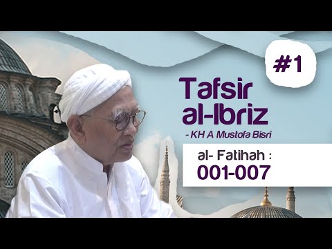 Tafsir Al-Ibriz - Surat Al Fatihah | KH. A.Mustofa Bisri (Gus Mus) Taqmir.com