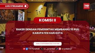KOMISI II DPR RI - RAKER DENGAN PEMERINTAH MEMBAHAS 15 RUU KABUPATEN DAN KOTA