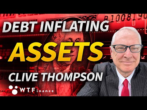 Debt Crisis Inflating Assets with Clive Thompson