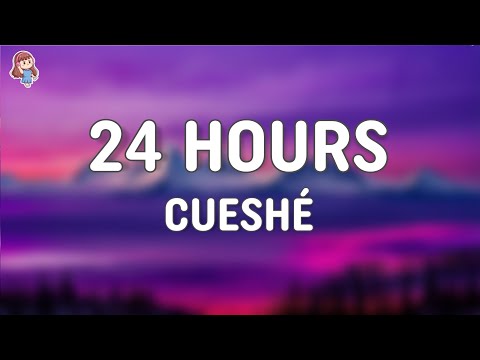 Cueshé - 24 Hours (Lyrics)