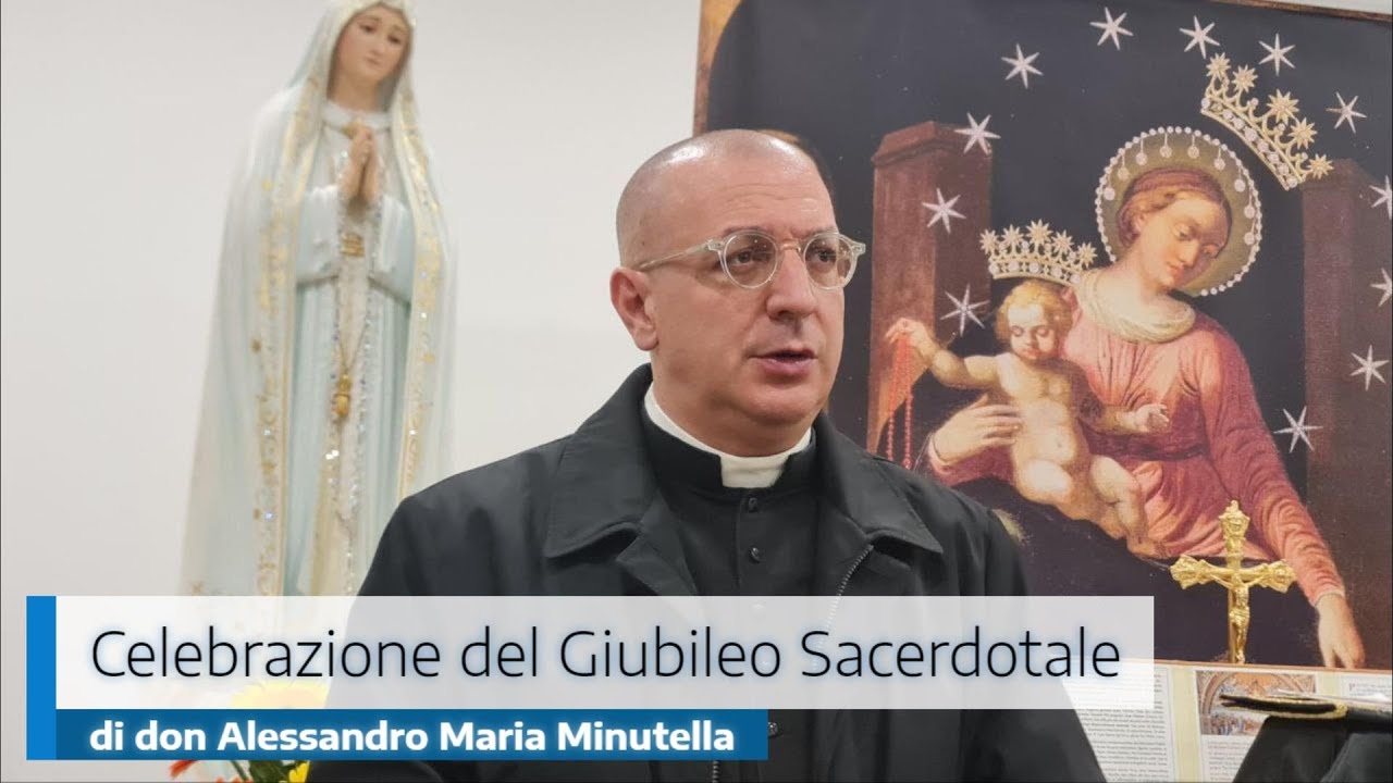 CELEBRAZIONE DEL GIUBILEO SACERDOTALE DI DON MINUTELLA