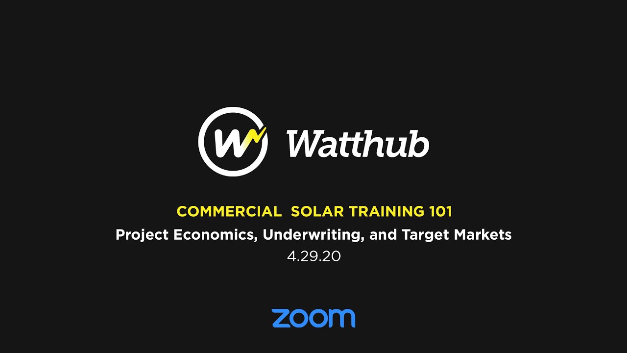 WattHub Commercial Solar Training 101 - Project Economics, Underwriting, and Target Markets