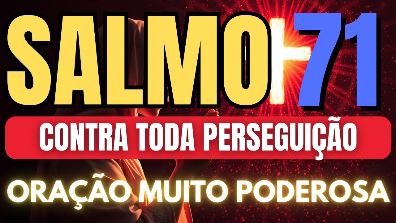 SALMO 71 ORAÇÃO FORTÍSSIMA para DESTRUIR INVEJAS, CALÚNIAS, PERSEGUIÇÕES E INIMIGOS