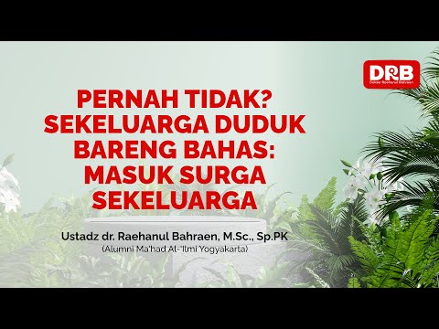 PERNAH TIDAK? SEKELUARGA DUDUK BARENG BAHAS: MASUK SURGA SEKELUARGA - Ustadz dr. Raehanul Bahraen