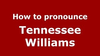 How to pronounce Tennessee Williams