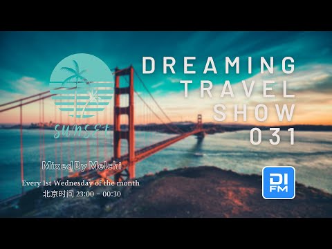 Melchi@DI FM - Dreaming Travel Show 031（Continuous Mix）